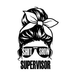 Shit Show Supervisor SVG, Mom Messy Bun Design SVG