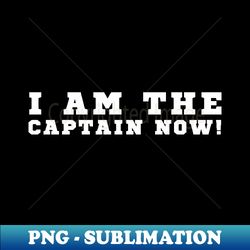i am the captain now - retro png sublimation digital download - instantly transform your sublimation projects