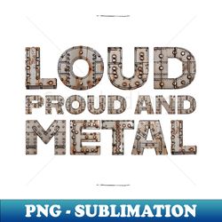 Loud Proud and Metal - Digital Sublimation Download File - Perfect for Personalization