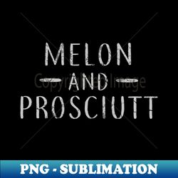 Melon And Prosciutt Italia Italian Italy Prosciutto - Digital Sublimation Download File - Fashionable and Fearless