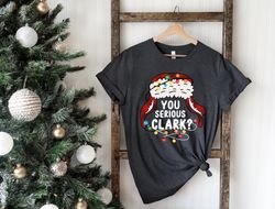You Serious Clark Shirt Png, Christmas Family Shirt Png, Christmas Gift, Christmas Shirt Png, Holiday Shirt Png, Xmas Sh