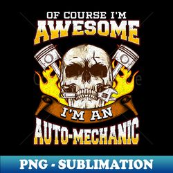 Of Course Im Awesome Im An Auto Mechanic - Retro PNG Sublimation Digital Download - Add a Festive Touch to Every Day