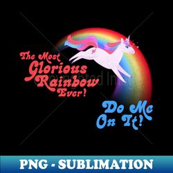 The Most Glorious Rainbow Ever --- DO ME ON IT - Modern Sublimation PNG File - Perfect for Sublimation Art