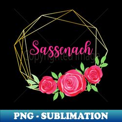 Sassenach - PNG Sublimation Digital Download - Unleash Your Creativity