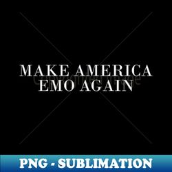 MAKE AMERICA EMO AGAIN - Decorative Sublimation PNG File - Spice Up Your Sublimation Projects
