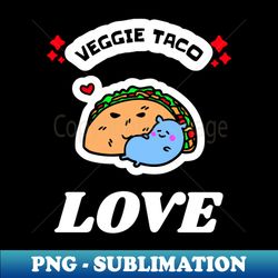 Veggie Taco LOVE Tees Pins Stickers adn MORE - Artistic Sublimation Digital File - Vibrant and Eye-Catching Typography