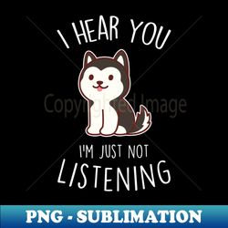 Black and White Husky Dog Not Listening - Sublimation-Ready PNG File - Stunning Sublimation Graphics