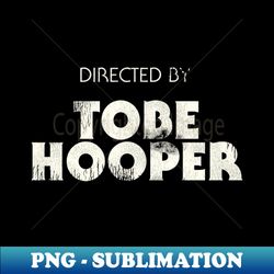 Directed by Tobe Hooper - Premium Sublimation Digital Download - Fashionable and Fearless