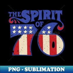 The Spirit 76 Vintage Retro 4th of July Independence Day - Decorative Sublimation PNG File - Perfect for Personalization