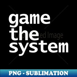 Game The System Typography White Text - Vintage Sublimation PNG Download - Transform Your Sublimation Creations