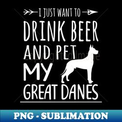 Drink Beer  Pet My Great Danes - Retro PNG Sublimation Digital Download - Spice Up Your Sublimation Projects