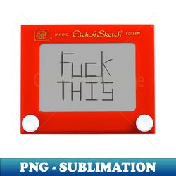 Etch A Sketch - Fuck This - Retro PNG Sublimation Digital Download - Defying the Norms