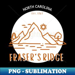Frasers Ridge North Carolina 1767 Sassenach - PNG Sublimation Digital Download - Unlock Vibrant Sublimation Designs