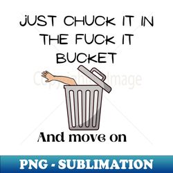 Chuck It - Modern Sublimation PNG File - Perfect for Sublimation Mastery