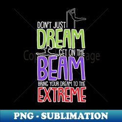 Funny Gymnastics Gymnasts and Acrobatic Sports Quote - Unique Sublimation PNG Download - Perfect for Creative Projects