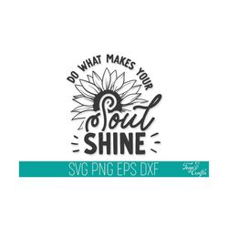 Do what Makes Your Soul Shine SVG DXF Cut Files Cricut, Inspirational SVG Cut File, Motivational Svg Dxf, Empowered Svg, Strong Woman Svg