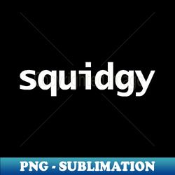 Squidgy Funny Typography White Text - Premium Sublimation Digital Download - Stunning Sublimation Graphics
