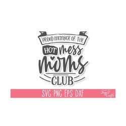 Proud Member of the Hot Mess Moms Club SVG, Funny Mom Svg, Sarcastic Mom Svg, Hot Mess SVG, Momlife Svg, Bad Mom Svg, Funny Mom Tshirt SVG