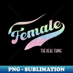 Female The Real Thing - Unique Sublimation PNG Download - Perfect for Personalization