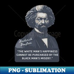 Frederick Douglass Portrait and Quote - High-Quality PNG Sublimation Download - Unlock Vibrant Sublimation Designs