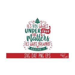 It's not what's under the tree that matters SVG, Romantic Christmas SVG, Cozy Christmas Sign Svg, Funny Christmas Svg, Christmas Quote Svg