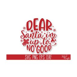 Funny Round Christmas SVG - Dear Santa, I'm Up to No Good, Christmas SVG File, Christmas 2021 SVG, Round Christmas Cricut, Round Santa Svg