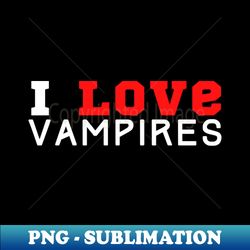I Love Vampires - Stylish Sublimation Digital Download - Vibrant and Eye-Catching Typography