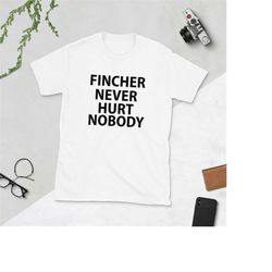 Fincher Never Hurt Nobody T-Shirt