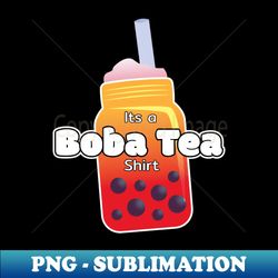 bubble tea lover gift for  boba tea lover it s a boba tea - premium png sublimation file - perfect for creative projects
