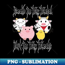 Death In My Metal Not In My Meals - High-Resolution PNG Sublimation File - Perfect for Sublimation Mastery