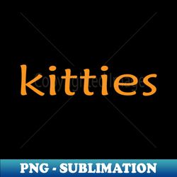 Kitties - Creative Sublimation PNG Download - Vibrant and Eye-Catching Typography