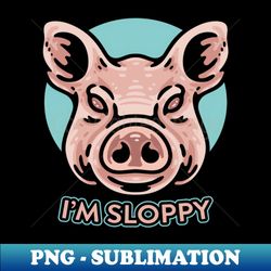 IM SLOPPY Tee by Bear  Seal - Instant PNG Sublimation Download - Vibrant and Eye-Catching Typography