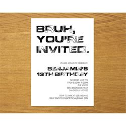 Bruh, You're Invited Invitation, Black & White Birthday Party Invitation Template, Any Age, Instant Download for Boys Te