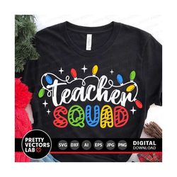 Teacher Squad Svg, Christmas Svg, Christmas Lights Cut Files, Holidays Svg Dxf Eps Png, School Svg, Teacher Shirt Design, Cricut, Silhouette