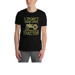 I Don't Snore I Dream I'm a Tractor, Funny Gift Idea Farmer Short-Sleeve Unisex T-Shirt