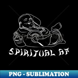 Spiritual AF Funny Buddha - Creative Sublimation PNG Download - Unleash Your Creativity