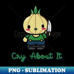 Cry about it suicidal onion - PNG Sublimation Digital Download - Defying the Norms