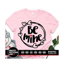 Valentine's Day Svg, Be Mine Svg, Valentine Quote Svg Dxf Eps Png, Funny Kids Cut File, Girls Shirt Design, Woman Clipart, Silhouette Cricut