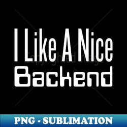 I Like A Nice Backend - Vintage Sublimation PNG Download - Boost Your Success with this Inspirational PNG Download