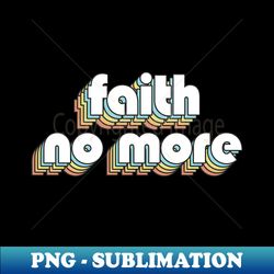 Faith No More - Retro Rainbow Typography Faded Style - PNG Sublimation Digital Download - Unleash Your Inner Rebellion