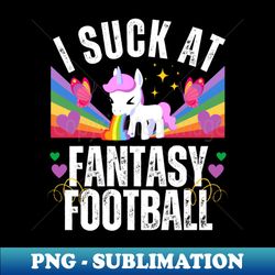I Suck at Fantasy Football Rainbow Unicorn - Decorative Sublimation PNG File - Defying the Norms