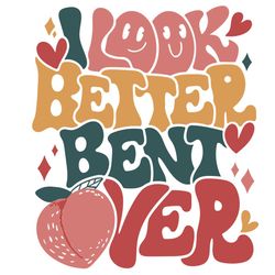 I Look Better Bent Over Svg, Peach Booty Svg, Work Out Aesthetic Svg, Gift for Gym Lover Svg