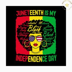Juneteenth is my independence day svg, trending svg, independence day svg, juneteenth svg, july 4th svg, balck woman svg
