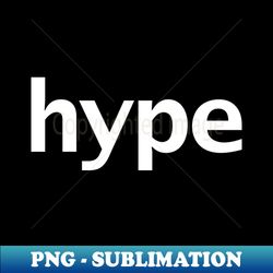 Hype Minimal Typography White Text - PNG Transparent Sublimation File - Spice Up Your Sublimation Projects