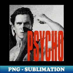 psycho - Stylish Sublimation Digital Download - Unleash Your Creativity