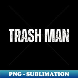 I Am Trash Man - Trendy Sublimation Digital Download - Unleash Your Creativity