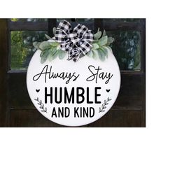 Always stay humble and kind Svg, round wood sign svg, door hanger svg, porch sign svg, farmhouse sign svg
