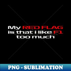 My red flag is f1 - Special Edition Sublimation PNG File - Unlock Vibrant Sublimation Designs