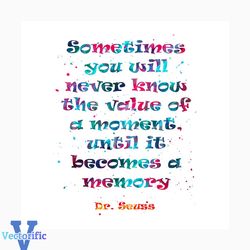 Sometimes you will never know the value of a moments svg, trending svg, dr seuss svg, dr seuss gifts, cat in the hat svg