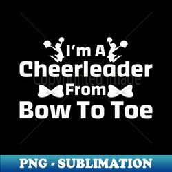 Im A Cheerleader From Bow To Toe - Artistic Sublimation Digital File - Perfect for Creative Projects